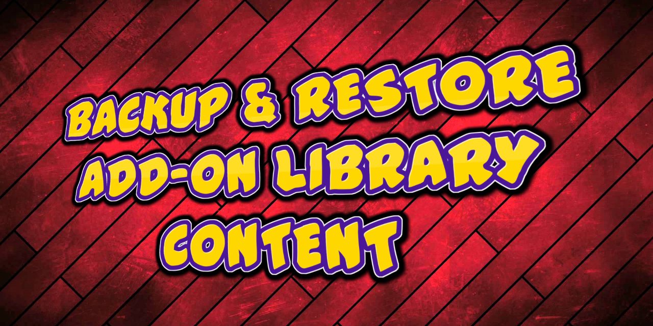 BACKUP & RESTORE ADD-ON LIBRARY CONTENT